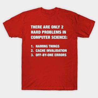 Only 2 hard problems in computer science T-Shirt